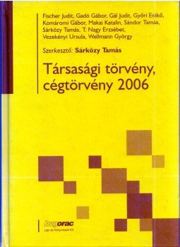 Sárközy Tamás - Társasági törvény, cégtörvény 2006 Sárközy Tamás - Társasági törvény, cégtörvény 2006, Budapest 2006 antikvár könyv
