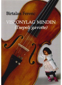 Birtalan Ferenc - Viszonylag minden (dedikált) Birtalan Ferenc - Viszonylag minden (dedikált), Budapest 2008 antikvár könyv