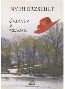 Nyíri Erzsébet - Őriznek a szavak (dedikált) Nyíri Erzsébet - Őriznek a szavak (dedikált), Budapest 2013 antikvár könyv