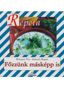 Monspart Éva, Salamon Magda - Főzzünk másképp is Monspart Éva, Salamon Magda - Főzzünk másképp is, Budapest 1994 antikvár könyv