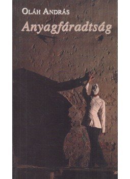 Oláh András - Anyagfáradtság (dedikált) Oláh András - Anyagfáradtság (dedikált), Budapest 2010 antikvár könyv