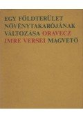 Oravecz Imre - Egy földterület növénytakarójának változása