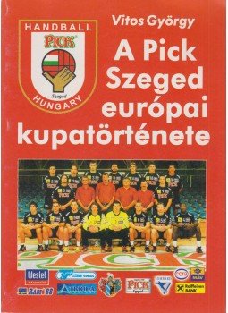 Vitos György - A Pick Szeged európai kupatörténete (dedikált), Szeged 2004 antikvár könyv