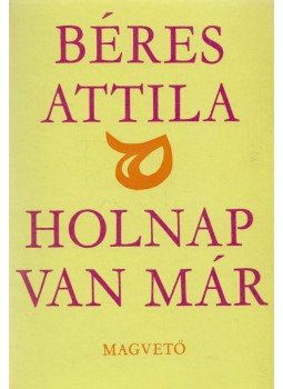 Béres Attila - Holnap van már Béres Attila - Holnap van már, Budapest 1974 antikvár könyv