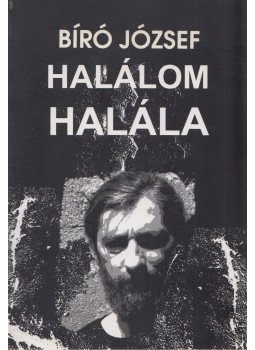 Bíró József - Halálom halála (dedikált) Bíró József - Halálom halála (dedikált), Budapest 2008 antikvár könyv