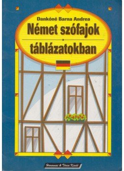 Dankóné Barna Andrea - Wortklassen des deutschen in Tabellen, Nyíregyháza 1998 antikvár könyv