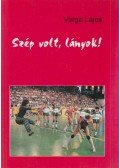 Varga Lajos - Szép ​volt, lányok!
