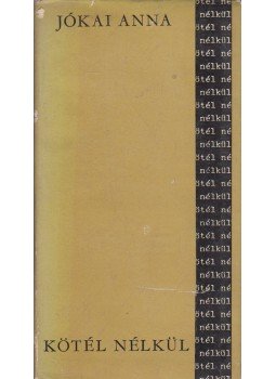 Jókai Anna - Kötél nélkül (dedikált) Jókai Anna - Kötél nélkül (dedikált), Budapest 1969 antikvár könyv