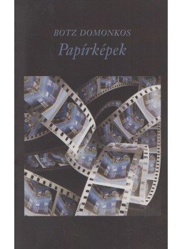 Botz Domonkos - Papírképek (dedikált) Botz Domonkos - Papírképek (dedikált), Budapest 2014 antikvár könyv