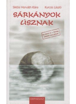 Siklósi Horváth Klára - Sárkányok úsznak (dedikált) Siklósi Horváth Klára - Sárkányok úsznak (dedikált), Budapest 2008 antikvár könyv