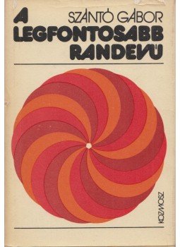 Szántó Gábor - A legfontosabb randevú Szántó Gábor - A legfontosabb randevú, Budapest 1977 antikvár könyv