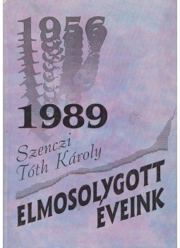 Szenczi Tóth Károly - Elmosolygott éveink Szenczi Tóth Károly - Elmosolygott éveink, Budapest 0 antikvár könyv