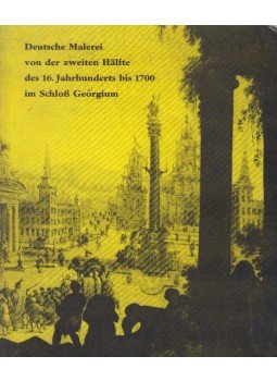 Dr. Julie Harksen - Deutsche Malerei von der zweiten Hälfte des 16. Jahrhunderts bis 1700 im Schloß Georgium, Dessau 0 antikvár könyv