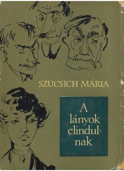 Szucsich Mária - A lányok elindulnak Szucsich Mária - A lányok elindulnak, Budapest 1965 antikvár könyv