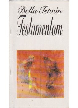 Bella István - Testamentom (dedikált) Bella István - Testamentom (dedikált), Budapest 1992 antikvár könyv