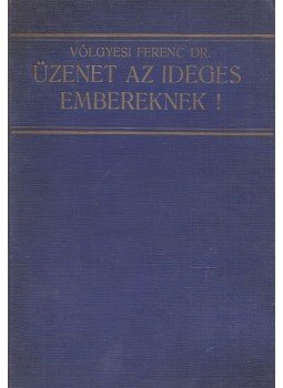 Dr. Völgyesi Ferenc - Üzenet az ideges embereknek Dr. Völgyesi Ferenc - Üzenet az ideges embereknek, Budapest 0 antikvár könyv