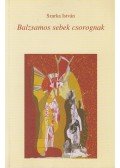 Szarka István - Balzsamos sebek csorognak (dedikált)