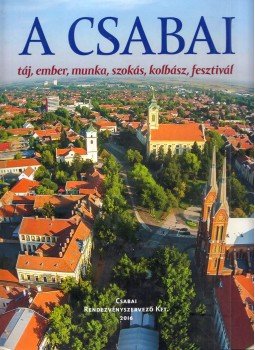 Ambrus Zoltán - A csabai táj, ember, munka, szokás, kolbász, fesztivál, Békéscsaba 2016 antikvár könyv