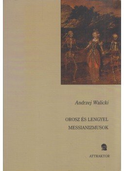 Andrzej Walicki - Orosz és lengyel messianizmusok (dedikált), Máriabesnyő 2006 antikvár könyv