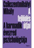 Csíkszentmihályi Mihály - A fejlődés útjai - A harmadik évezred pszichológiája