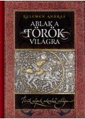 Kelemen András - Ablak a török világra - Török népek sokszínű világa