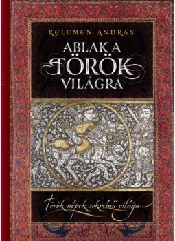Kelemen András - Ablak a török világra - Török népek sokszínű világa, null 2021 antikvár könyv