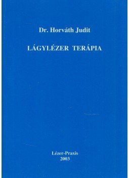 Horváth Judit - Lágylézer terápia Horváth Judit - Lágylézer terápia, 2003 antikvár könyv