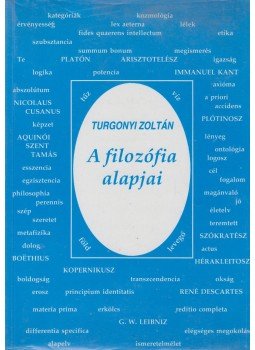 Turgonyi Zoltán - A filozófia alapjai Turgonyi Zoltán - A filozófia alapjai, Budapest 2001 antikvár könyv