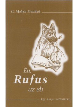 G. Molnár Erzsébet - Én, Rufus az eb (Dedikált) G. Molnár Erzsébet - Én, Rufus az eb (Dedikált), Budapest 1999 antikvár könyv