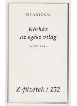 Kis Antónia - Kórház az egész világ Kis Antónia - Kórház az egész világ, Budapest 2013 antikvár könyv