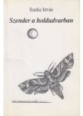 Szarka István - Szender a holdudvarban