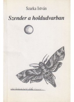 Szarka István - Szender a holdudvarban Szarka István - Szender a holdudvarban, Budapest 2001 antikvár könyv