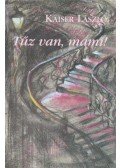 Kaiser László - Tűz van, mami