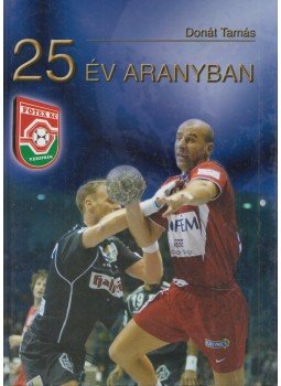 Donát Tamás - 25 év aranyban (dedikált) Donát Tamás - 25 év aranyban (dedikált), Veszprém 2002 antikvár könyv