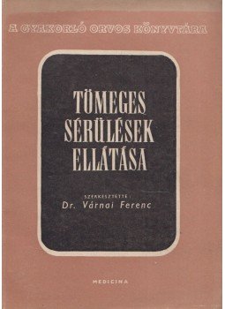 Várnai Ferenc - Tömeges sérülések ellátása Várnai Ferenc - Tömeges sérülések ellátása, Budapest 1957 antikvár könyv