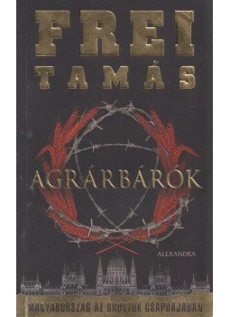 Frei Tamás - Agrárbárók (dedikált) Frei Tamás - Agrárbárók (dedikált), Pécs 2015 antikvár könyv