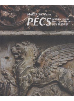 Marsalkó Péter, Méhes Károly - Pécs - A titkok városa Marsalkó Péter, Méhes Károly - Pécs - A titkok városa, Pécs 2018 antikvár könyv