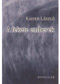 Kaiser László - A fekete emberek (dedikált)