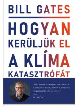 Bill Gates - Hogyan kerüljük el a klímakatasztrófát? - Lehetőségeink a megoldást jelentő áttöréshez, null 2021 antikvár könyv