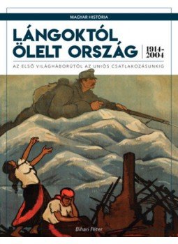 - Lángoktól ölelt ország - Az első világháborútól az uniós csatlakozásunkig (1914-2004), null 2021 antikvár könyv