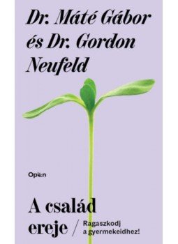 Dr. Máté Gábor, Dr. Gordon Neufeld - A család ereje - Ragaszkodj gyermekeidhez! Dr. Máté Gábor, Dr. Gordon Neufeld - A család ereje - Ragaszkodj gyermekeidhez!, Budapest 2021 antikvár könyv