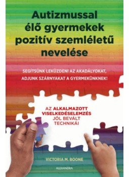 Victoria Boone - Autizmussal élő gyermekek pozitív szemléletű nevelése - Segítsünk leküzdeni az akadályokat, adjunk szárnyakat a gyermekünknek!, null 2021 antikvár könyv