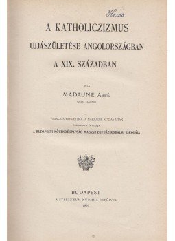 Madaune Abbé - A katholiczizmus ujjászületése angolországban a XIX. században, Budapest 1899 antikvár könyv