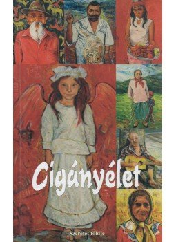 Balogh Elemér, Csapó Emma, Sipos Gyula, Tarnóczi Mária, Zámbó Attila - Cigányélet (dedikált) Balogh Elemér, Csapó Emma, Sipos Gyula, Tarnóczi Mária, Zámbó Attila - Cigányélet (dedikált), Törökbálint 2013 antikvár könyv