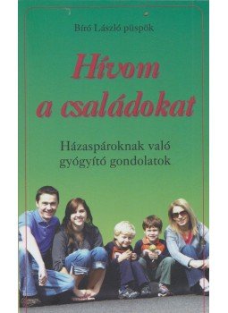 Bíró László püspök, Simon Erika - Hívom a családokat Bíró László püspök, Simon Erika - Hívom a családokat, Budapest 2021 antikvár könyv