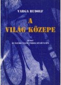 Varga Rudolf - A világ közepe (dedikált)