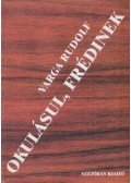 Varga Rudolf - Okulásul, Frédinek (dedikált)