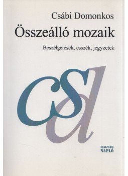 Csábi Domonkos - Összeálló mozaik (dedikált) Csábi Domonkos - Összeálló mozaik (dedikált), Budapest 2014 antikvár könyv