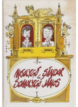 Arany János, Petőfi Sándor - Mosolygó Sándor és Somolygó János Arany János, Petőfi Sándor - Mosolygó Sándor és Somolygó János, 1999 antikvár könyv