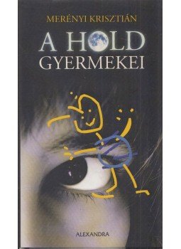 Merényi Krisztián - A Hold gyermekei (Dedikált) Merényi Krisztián - A Hold gyermekei (Dedikált), Pécs 2008 antikvár könyv